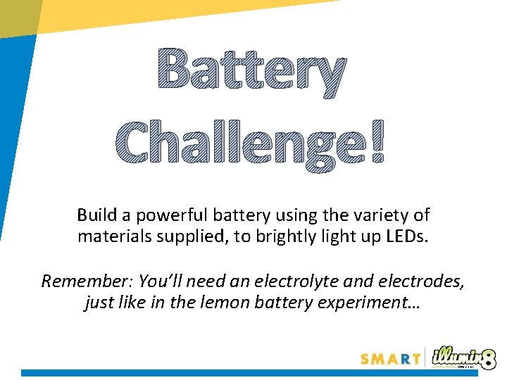 Battery Challenge! Build a powerful battery using the variety of materials supplied, to brightly