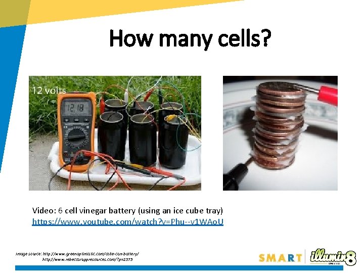 How many cells? Video: 6 cell vinegar battery (using an ice cube tray) https: