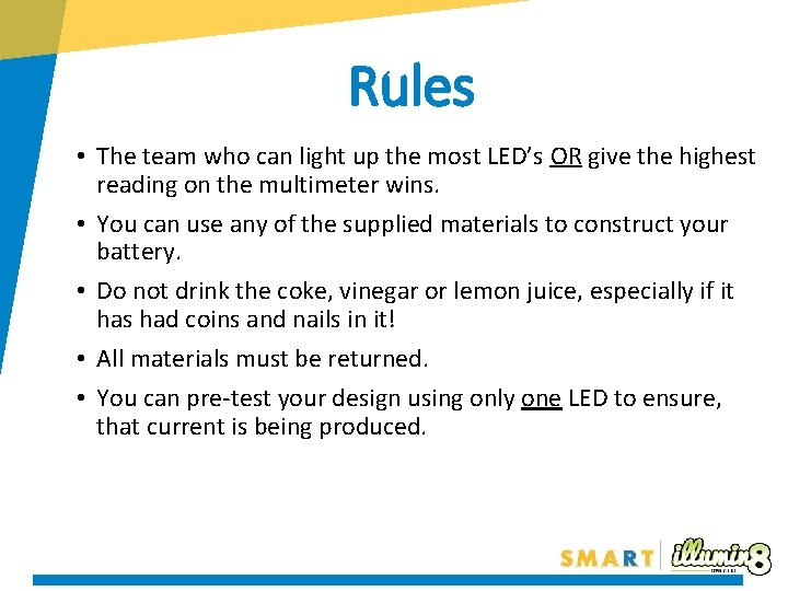 Rules • The team who can light up the most LED’s OR give the