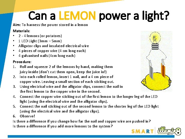 Can a LEMON power a light? Aim: To harness the power stored in a
