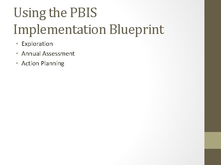 Using the PBIS Implementation Blueprint • Exploration • Annual Assessment • Action Planning 