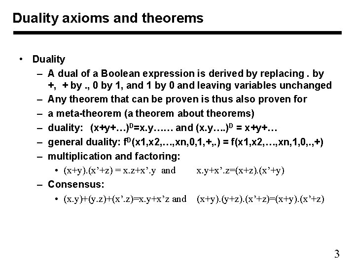 Duality axioms and theorems • Duality – A dual of a Boolean expression is