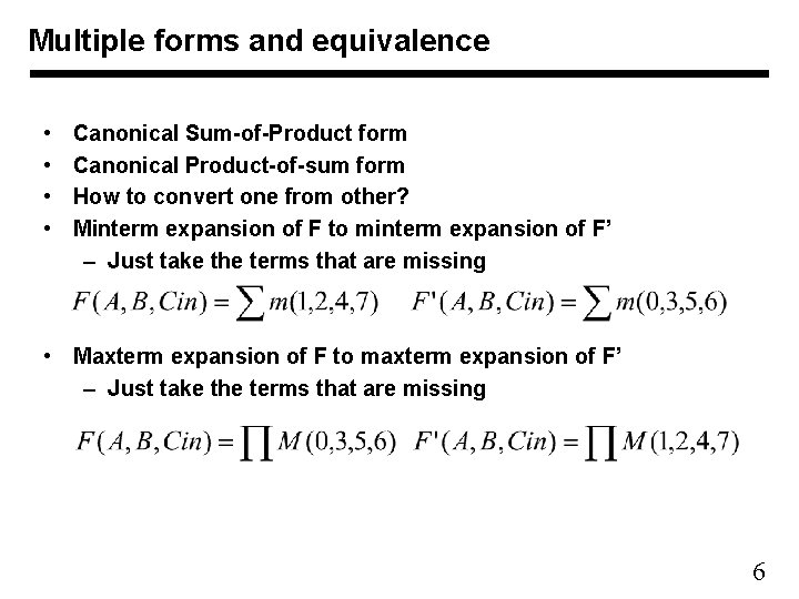 Multiple forms and equivalence • • Canonical Sum-of-Product form Canonical Product-of-sum form How to