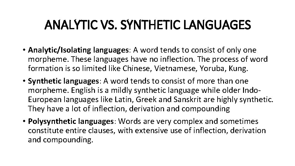 ANALYTIC VS. SYNTHETIC LANGUAGES • Analytic/Isolating languages: A word tends to consist of only