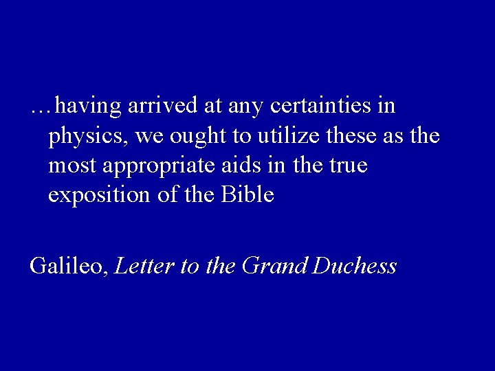 …having arrived at any certainties in physics, we ought to utilize these as the