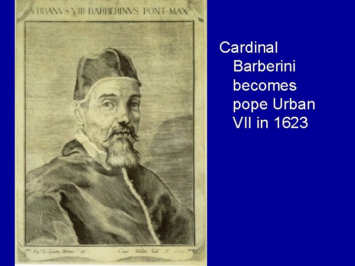 Cardinal Barberini becomes pope Urban VII in 1623 