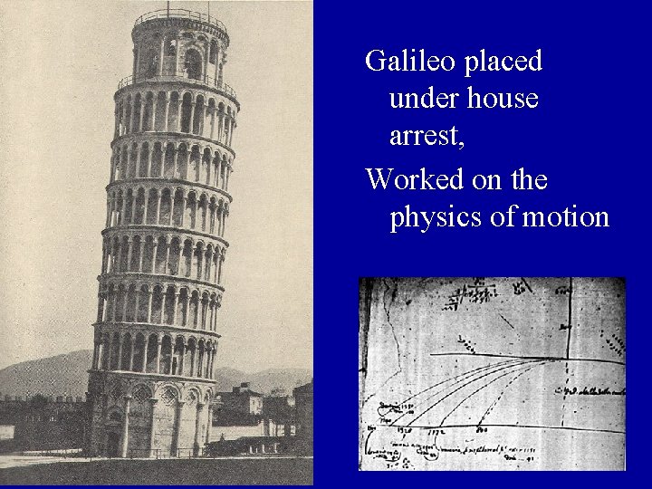 Galileo placed under house arrest, Worked on the physics of motion 