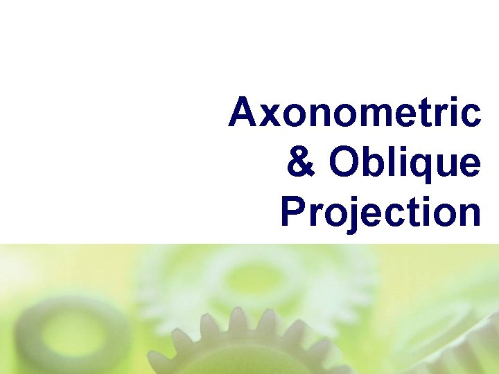 Axonometric & Oblique Projection Axonometric & Oblique Projection
