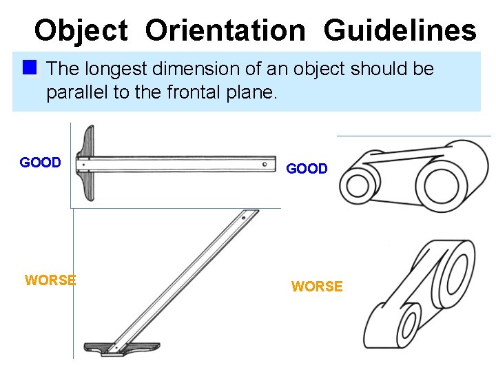 Object Orientation Guidelines The longest dimension of an object should be parallel to the