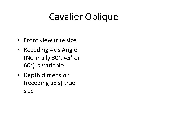 Cavalier Oblique • Front view true size • Receding Axis Angle (Normally 30°, 45° Cavalier Oblique • Front view true size • Receding Axis Angle (Normally 30°, 45°