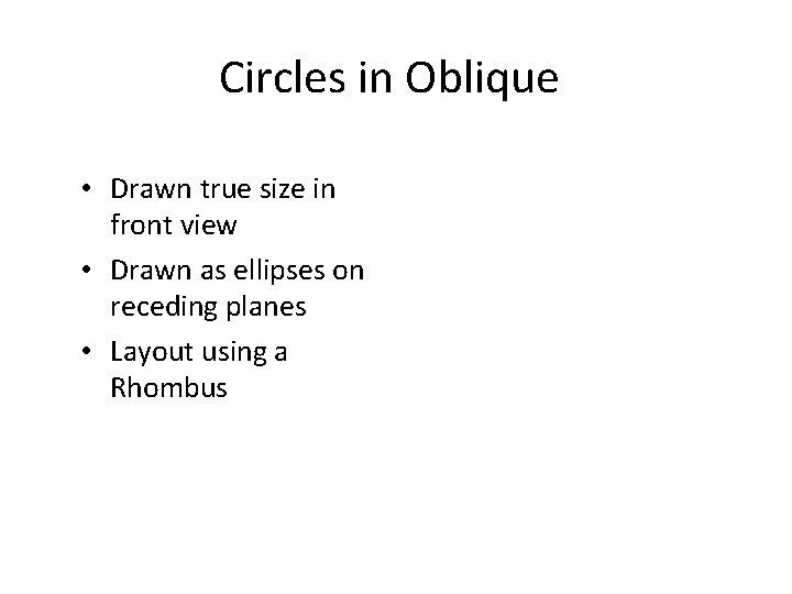 Circles in Oblique • Drawn true size in front view • Drawn as ellipses