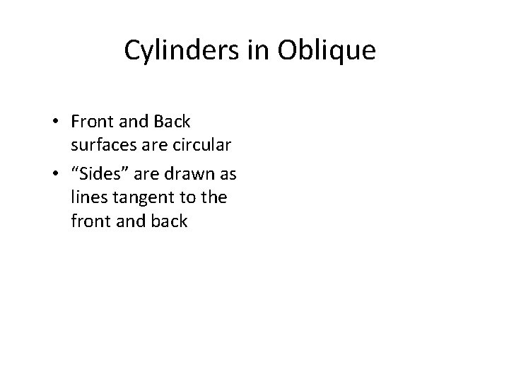 Cylinders in Oblique • Front and Back surfaces are circular • “Sides” are drawn