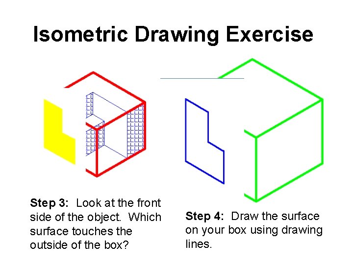 Isometric Drawing Exercise Step 3: Look at the front side of the object. Which Isometric Drawing Exercise Step 3: Look at the front side of the object. Which