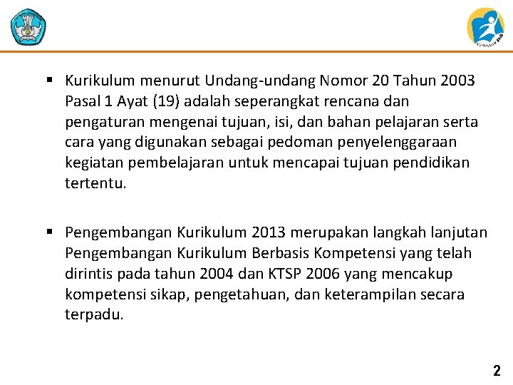 § Kurikulum menurut Undang-undang Nomor 20 Tahun 2003 Pasal 1 Ayat (19) adalah seperangkat