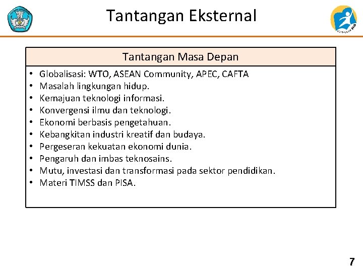 Tantangan Eksternal Tantangan Masa Depan • • • Globalisasi: WTO, ASEAN Community, APEC, CAFTA