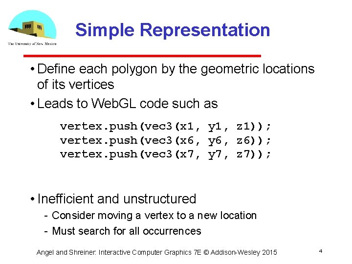 Simple Representation • Define each polygon by the geometric locations of its vertices •