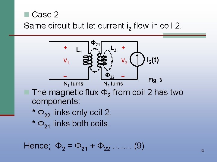 n Case 2: Same circuit but let current i 2 flow in coil 2.