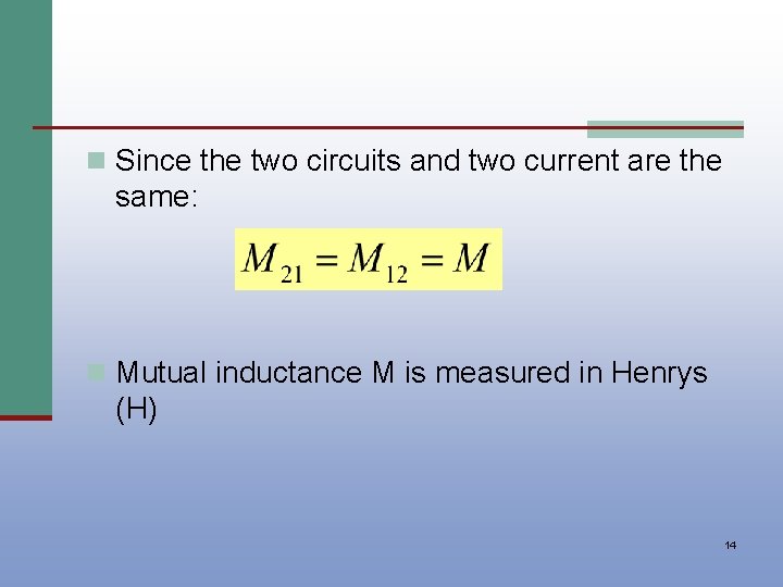 n Since the two circuits and two current are the same: n Mutual inductance