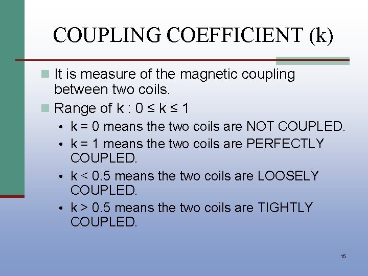 COUPLING COEFFICIENT (k) n It is measure of the magnetic coupling between two coils.