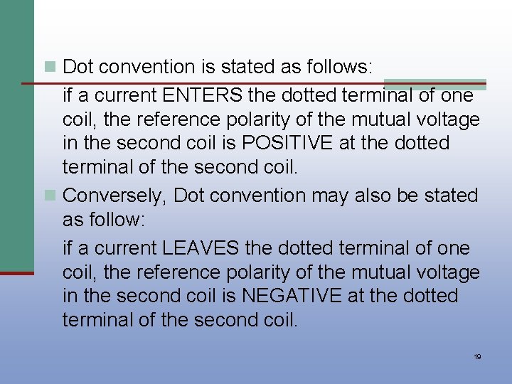 n Dot convention is stated as follows: if a current ENTERS the dotted terminal