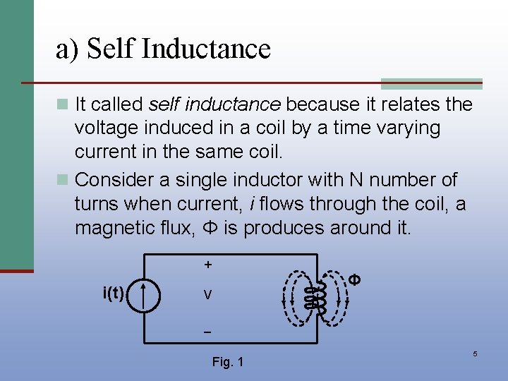 a) Self Inductance n It called self inductance because it relates the voltage induced