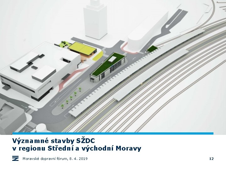 Významné stavby SŽDC v regionu Střední a východní Moravy Moravské dopravní fórum, 8. 4.