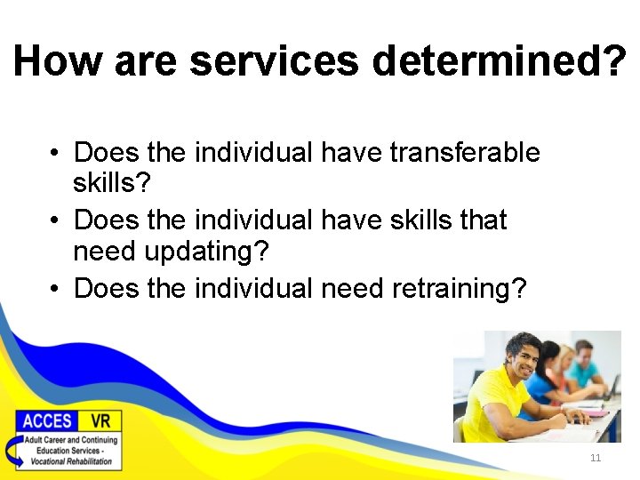 How are services determined? • Does the individual have transferable skills? • Does the