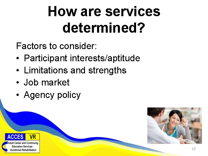 How are services determined? Factors to consider: • Participant interests/aptitude • Limitations and strengths