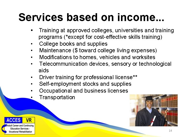 Services based on income. . . • Training at approved colleges, universities and training