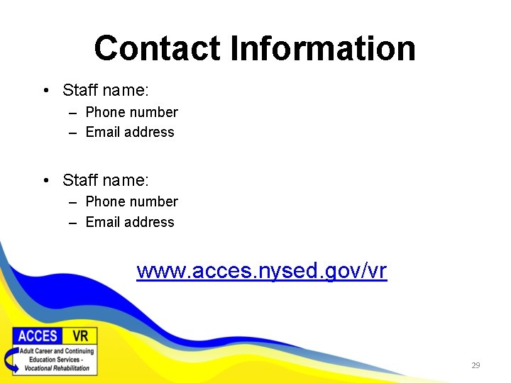 Contact Information • Staff name: – Phone number – Email address www. acces. nysed.