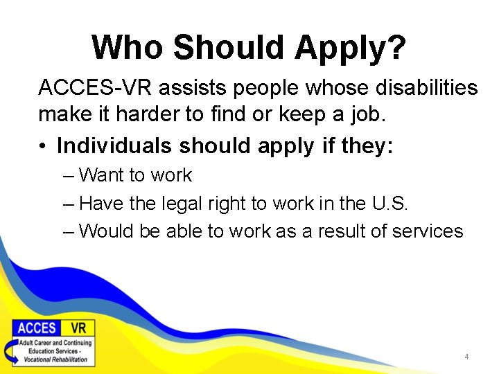 Who Should Apply? ACCES-VR assists people whose disabilities make it harder to find or