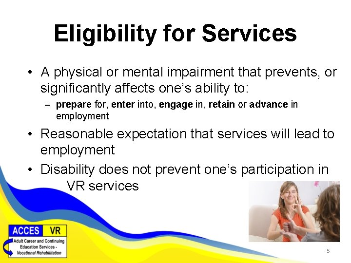 Eligibility for Services • A physical or mental impairment that prevents, or significantly affects