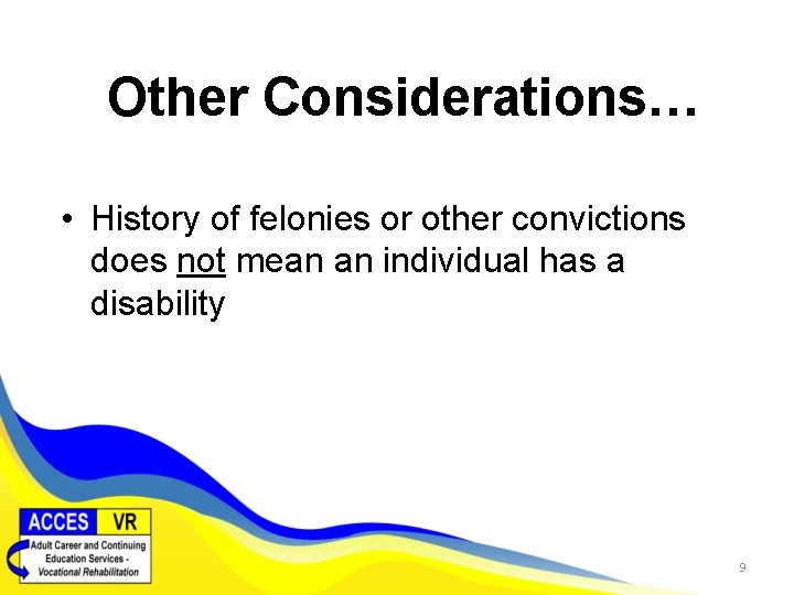 Other Considerations… • History of felonies or other convictions does not mean an individual
