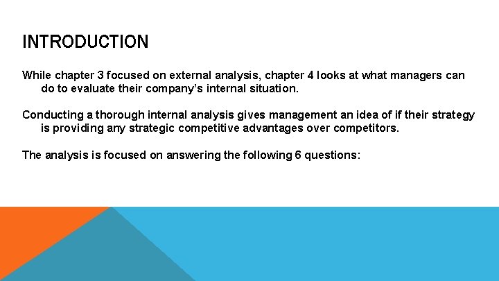 INTRODUCTION While chapter 3 focused on external analysis, chapter 4 looks at what managers