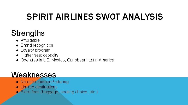 SPIRIT AIRLINES SWOT ANALYSIS Strengths ● ● ● Affordable Brand recognition Loyalty program Higher