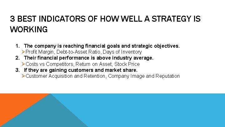 3 BEST INDICATORS OF HOW WELL A STRATEGY IS WORKING 1. The company is