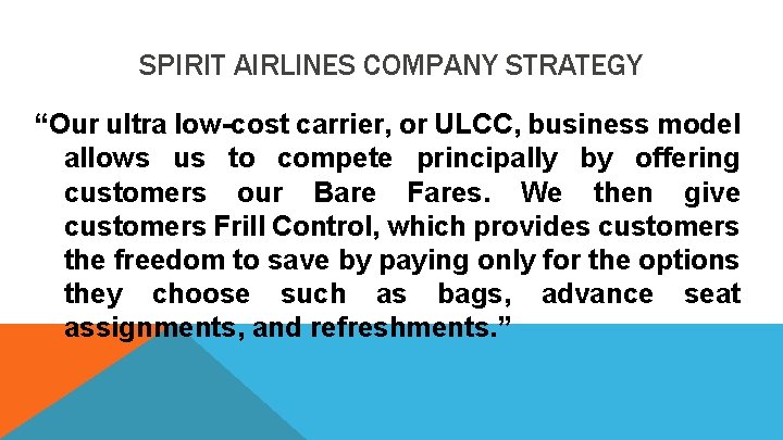 SPIRIT AIRLINES COMPANY STRATEGY “Our ultra low-cost carrier, or ULCC, business model allows us