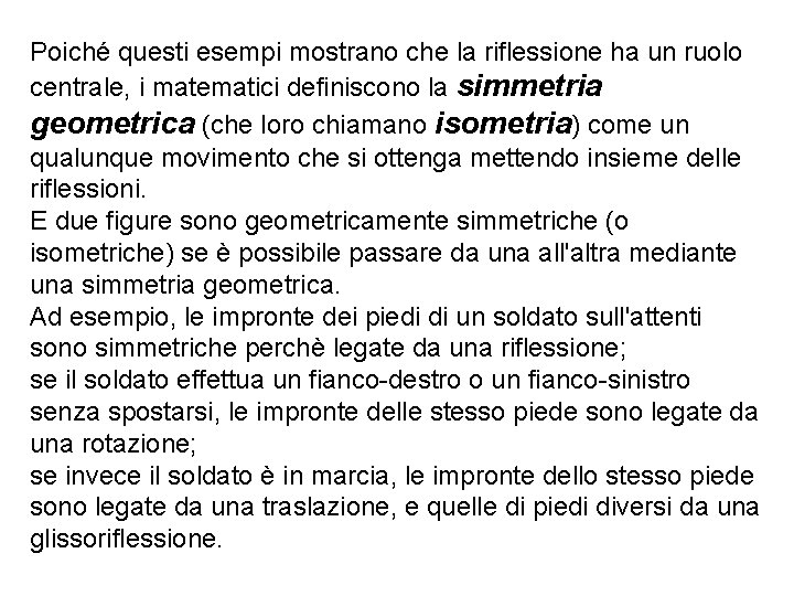 Poiché questi esempi mostrano che la riflessione ha un ruolo centrale, i matematici definiscono