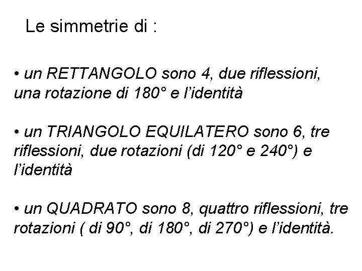 Le simmetrie di : • un RETTANGOLO sono 4, due riflessioni, una rotazione di