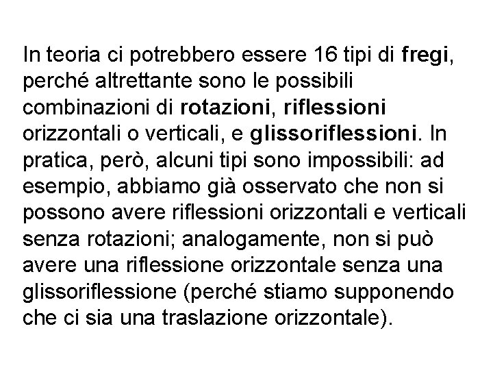 In teoria ci potrebbero essere 16 tipi di fregi, perché altrettante sono le possibili