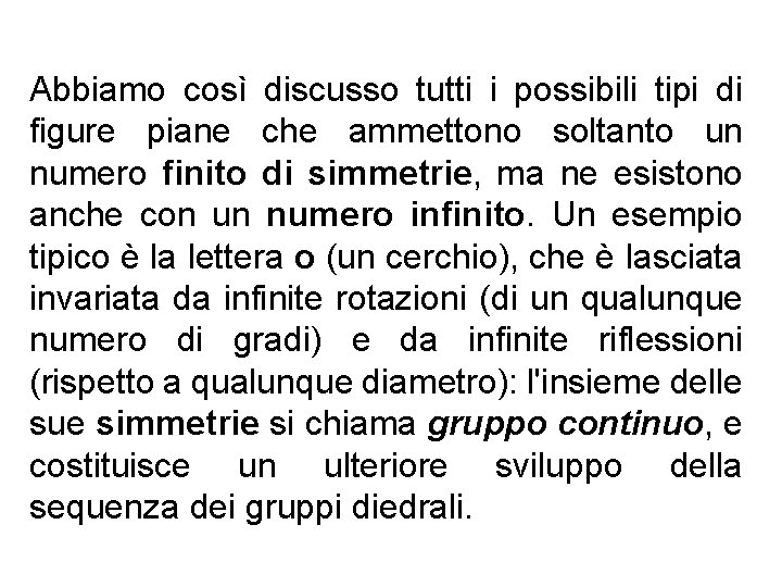 Abbiamo così discusso tutti i possibili tipi di figure piane che ammettono soltanto un