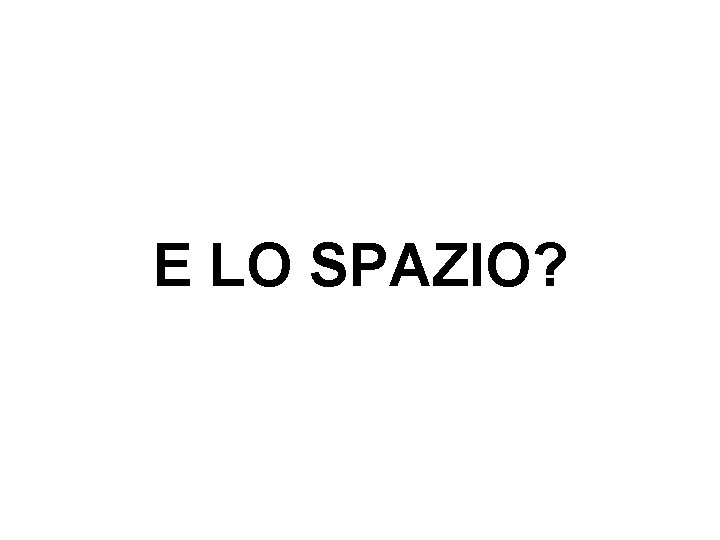 E LO SPAZIO? 