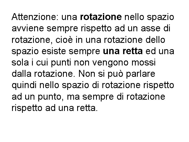 Attenzione: una rotazione nello spazio avviene sempre rispetto ad un asse di rotazione, cioè