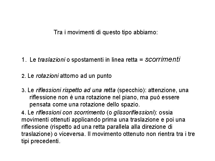 Tra i movimenti di questo tipo abbiamo: 1. Le traslazioni o spostamenti in linea