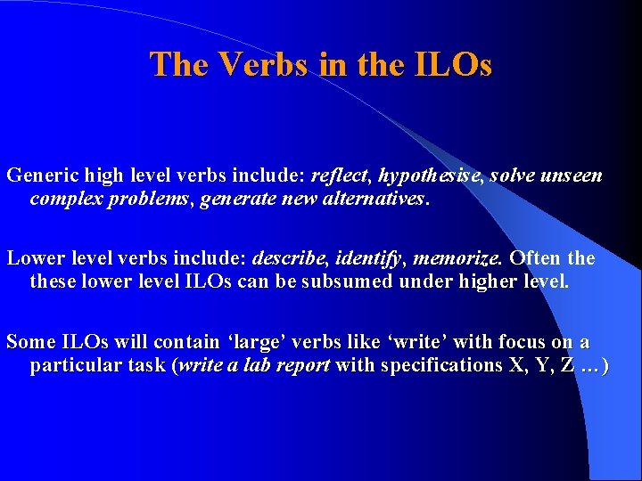 The Verbs in the ILOs Generic high level verbs include: reflect, hypothesise, solve unseen