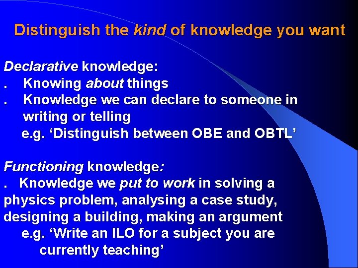 Distinguish the kind of knowledge you want Declarative knowledge: . Knowing about things. Knowledge