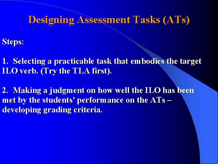 Designing Assessment Tasks (ATs) Steps: 1. Selecting a practicable task that embodies the target