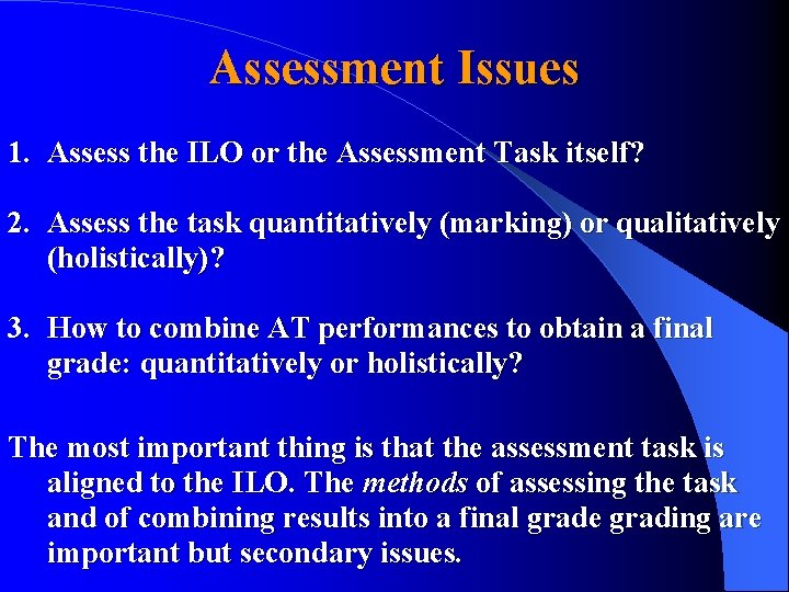 Assessment Issues 1. Assess the ILO or the Assessment Task itself? 2. Assess the