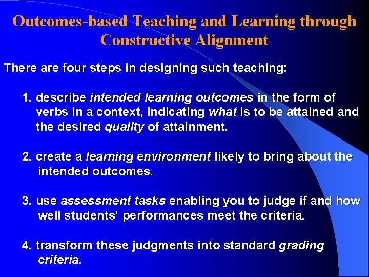 Outcomes-based Teaching and Learning through Constructive Alignment There are four steps in designing such