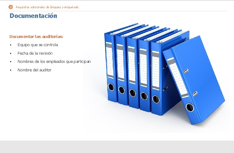 3 Requisitos adicionales de bloqueo y etiquetado Documentación Documentar las auditorías: • Equipo que